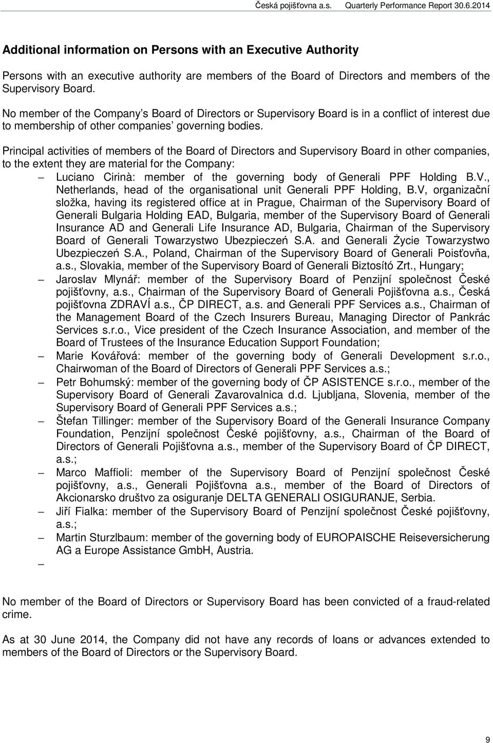 Principal activities of members of the Board of Directors and Supervisory Board in other companies, to the extent they are material for the Company: Luciano Cirinà: member of the governing body of