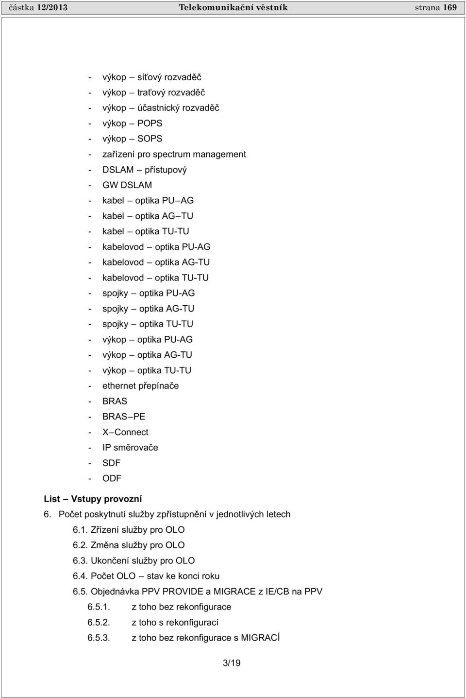 AG-TU - spojky optika TU-TU - výkop optika PU-AG - výkop optika AG-TU - výkop optika TU-TU - ethernet p epína e - BRAS - BRAS PE - X Connect - IP sm rova e - SDF - ODF List Vstupy provozní 6.