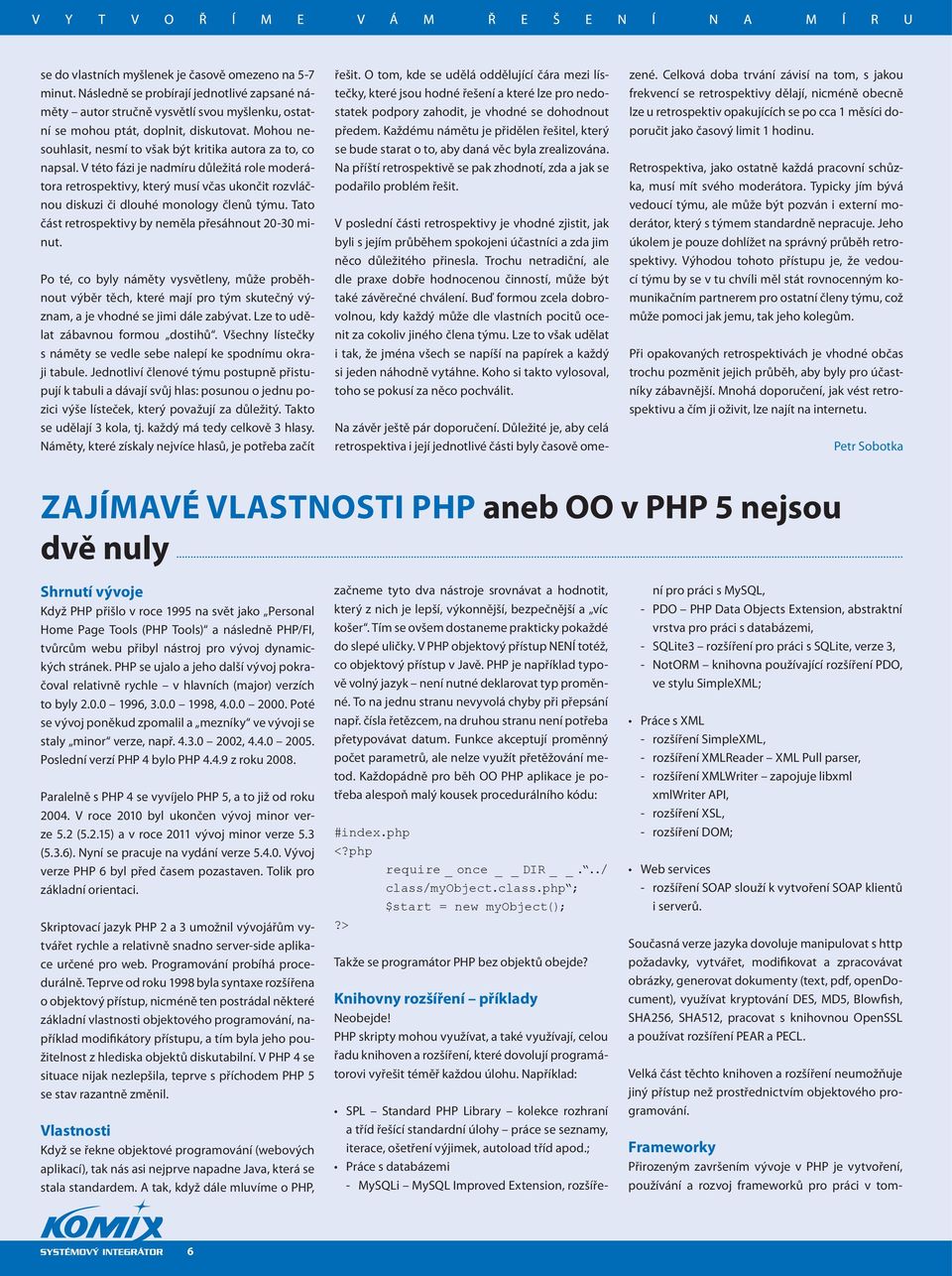 V této fázi je nadmíru důležitá role moderátora retrospektivy, který musí včas ukončit rozvláčnou diskuzi či dlouhé monology členů týmu. Tato část retrospektivy by neměla přesáhnout 20-30 minut.