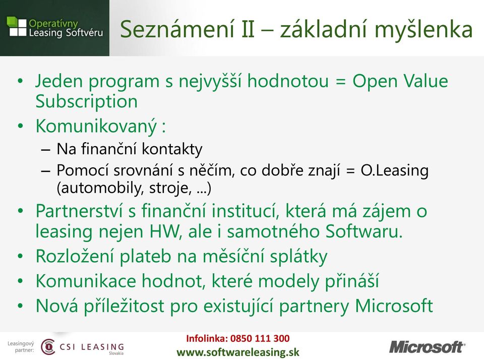 ..) Partnerství s finanční institucí, která má zájem o leasing nejen HW, ale i samotného Softwaru.