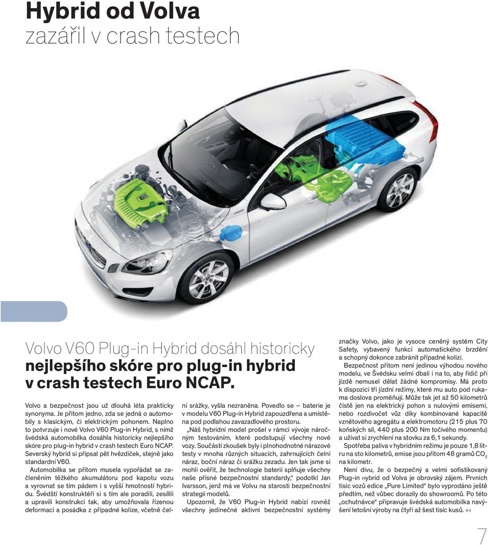 Naplno to potvrzuje i nové Volvo V60 Plug-in Hybrid, s nímž švédská automobilka dosáhla historicky nejlepšího skóre pro plug-in hybrid v crash testech Euro NCAP.