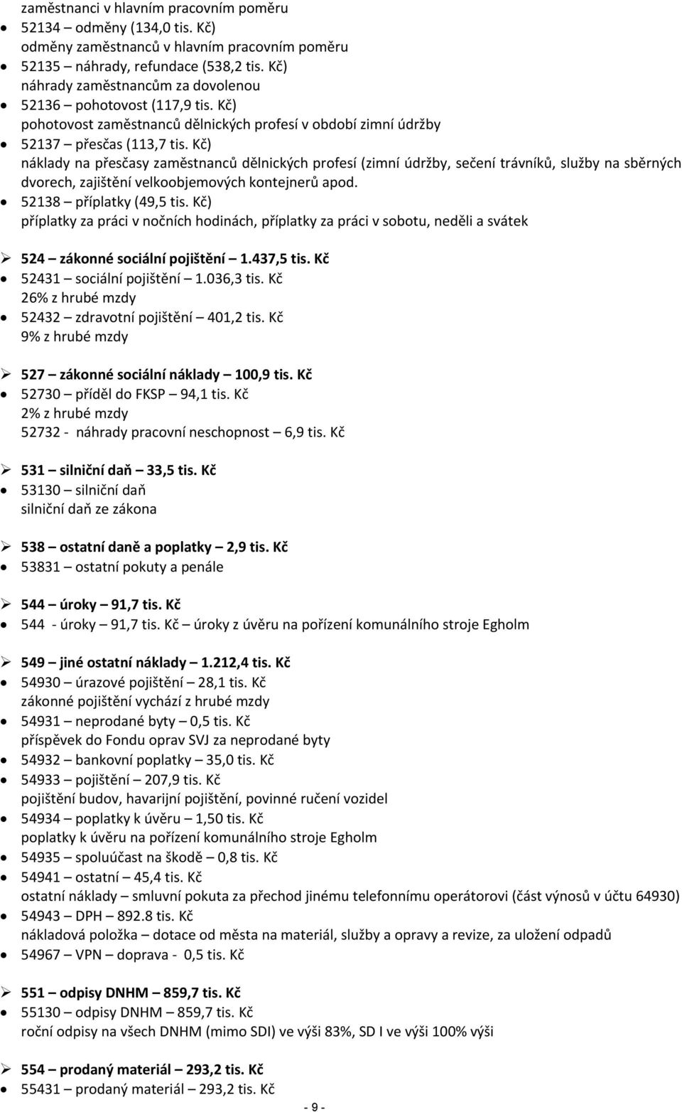 Kč) náklady na přesčasy zaměstnanců dělnických profesí (zimní údržby, sečení trávníků, služby na sběrných dvorech, zajištění velkoobjemových kontejnerů apod. 52138 příplatky (49,5 tis.