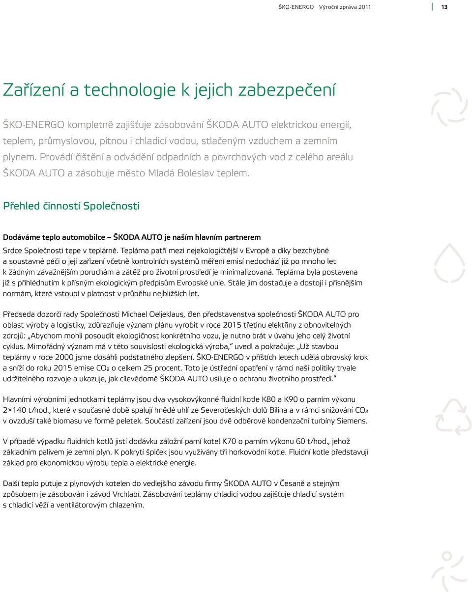 Přehled činností Společnosti Dodáváme teplo automobilce ŠKODA AUTO je naším hlavním partnerem Srdce Společnosti tepe v teplárně.