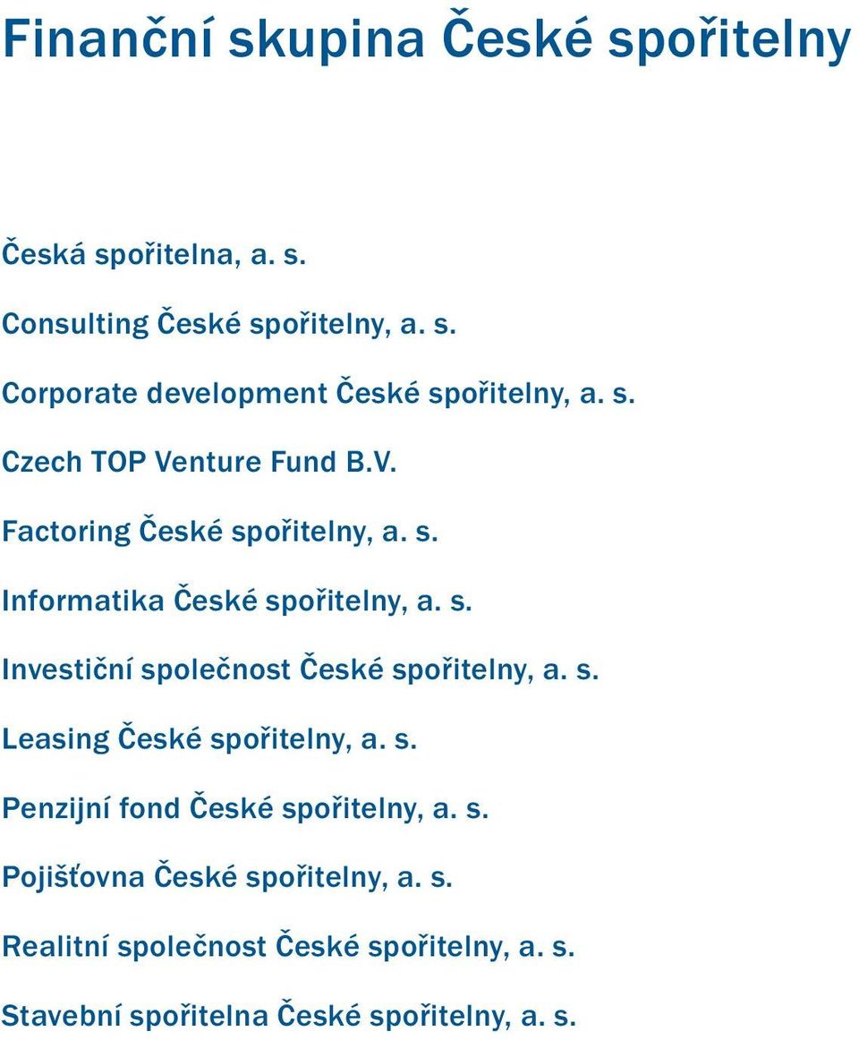 s. Leasing České spořitelny, a. s. Penzijní fond České spořitelny, a. s. Pojišťovna České spořitelny, a. s. Realitní společnost České spořitelny, a.