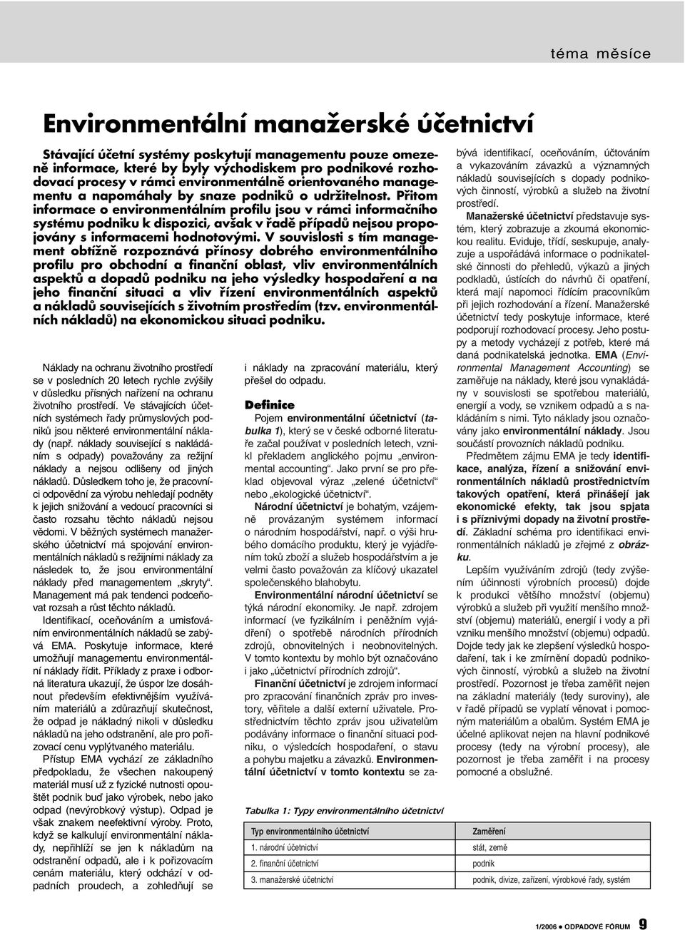 Přitom informace o environmentálním profilu jsou v rámci informačního systému podniku k dispozici, avšak v řadě případů nejsou propojovány s informacemi hodnotovými.