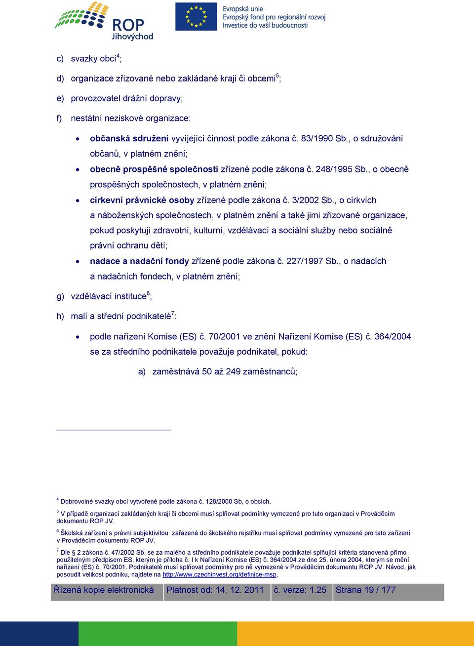 , o obecně prospěšných společnostech, v platném znění; církevní právnické osoby zřízené podle zákona č. 3/2002 Sb.