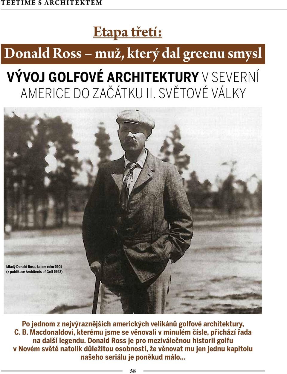 velikánů golfové architektury, C. B. Macdonaldovi, kterému jsme se věnovali v minulém čísle, přichází řada na další legendu.