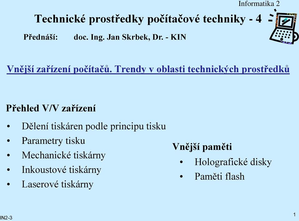 Trendy v oblasti technických prostředků Přehled V/V zařízení Dělení tiskáren podle