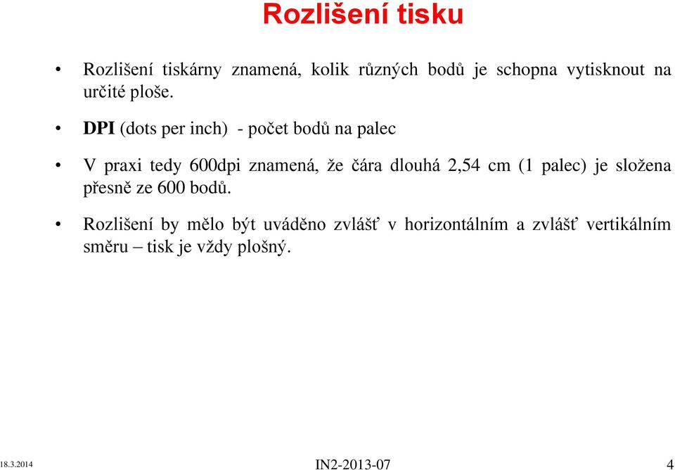 DPI (dots per inch) - počet bodů na palec V praxi tedy 600dpi znamená, že čára dlouhá 2,54