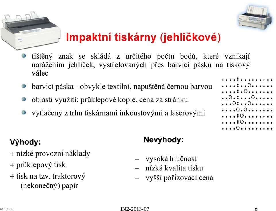 kopie, cena za stránku vytlačeny z trhu tiskárnami inkoustovými a laserovými Výhody: + nízké provozní náklady + průklepový tisk