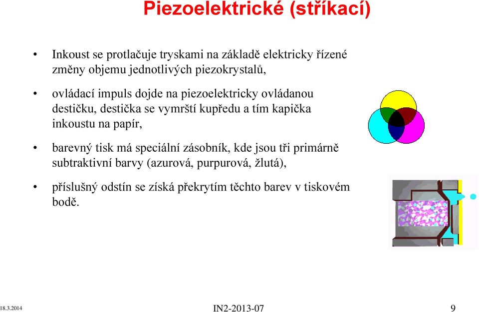 se vymrští kupředu a tím kapička inkoustu na papír, barevný tisk má speciální zásobník, kde jsou tři primárně