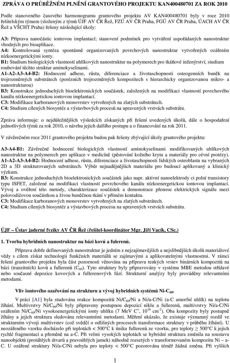 nanostruktur vhodných pro bioaplikace. A4: Kontrolovaná syntéza spontánně organizovaných povrchových nanostruktur vytvořených ozářením nízkoenergetickými ionty.