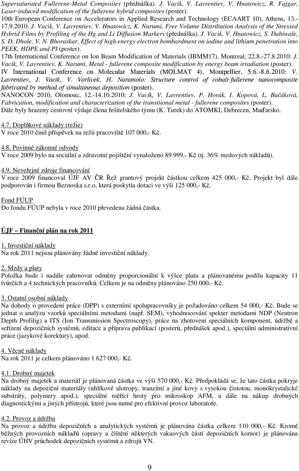 Narumi, Free Volume Distribution Analysis of the Stressed Hybrid Films by Profiling of the Hg and Li Diffusion Markers (přednáška). J. Vacik, V. Hnatowicz, S. Dahiwale, S. D. Dhole, V. N.