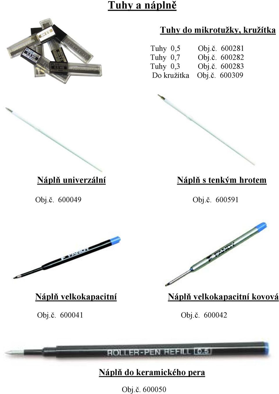 č. 600049 Obj.č. 600591 Náplň velkokapacitní Náplň velkokapacitní kovová Obj.č. 600041 Obj.