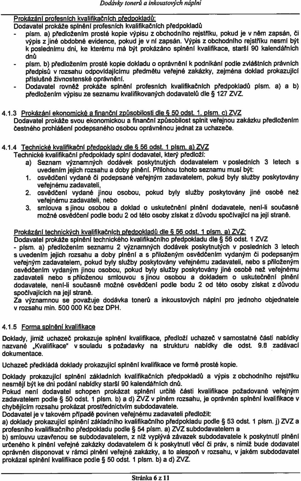 Výpis z obchodního rejstříku nesmí být k poslednímu dni, ke kterému má být prokázáno splnění kvalifikace, starší 90 kalendářních dnů - písm.