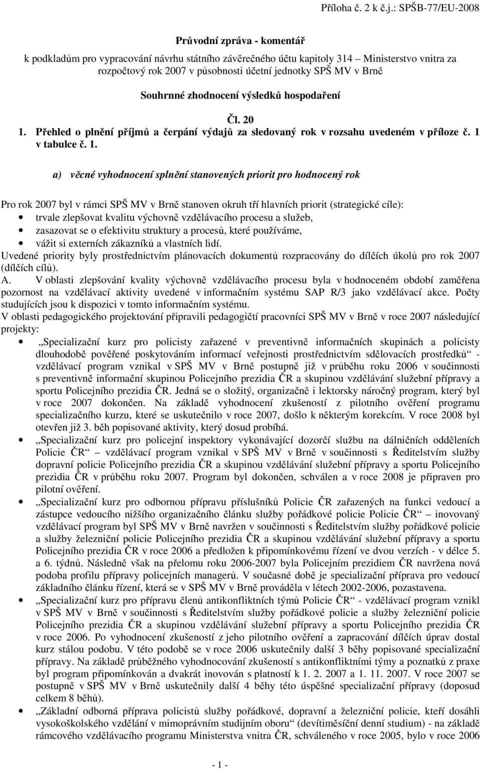 Přehled o plnění příjmů a čerpání výdajů za sledovaný rok v rozsahu uvedeném v příloze č. 1 