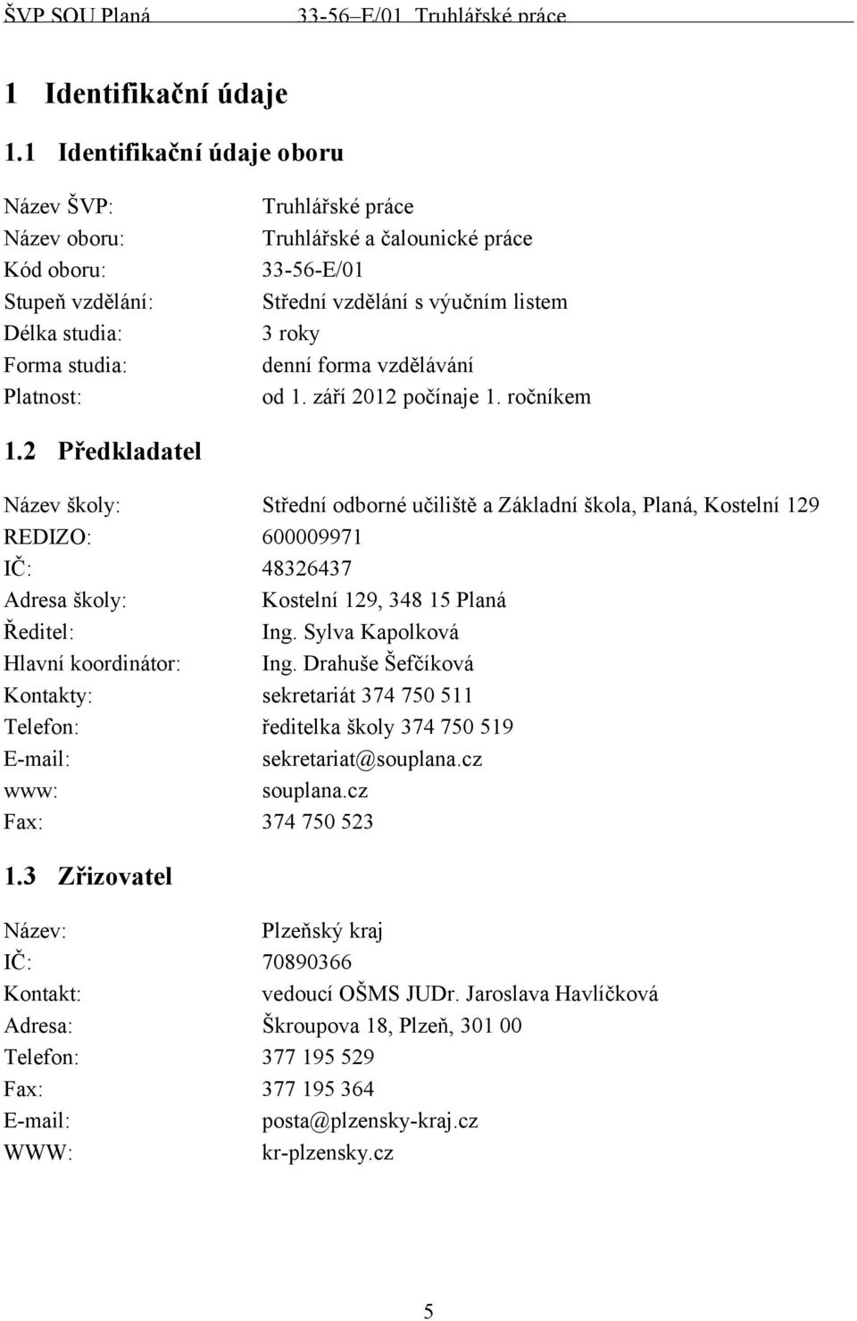 výučním listem 3 roky denní forma vzdělávání od 1. září 2012 počínaje 1. ročníkem 1.