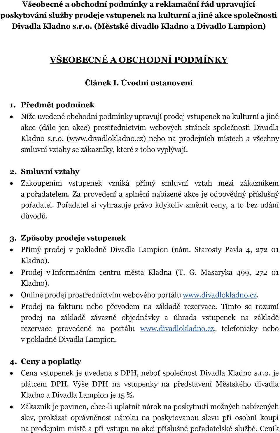 divadlokladno.cz) nebo na prodejních místech a všechny smluvní vztahy se zákazníky, které z toho vyplývají. 2.