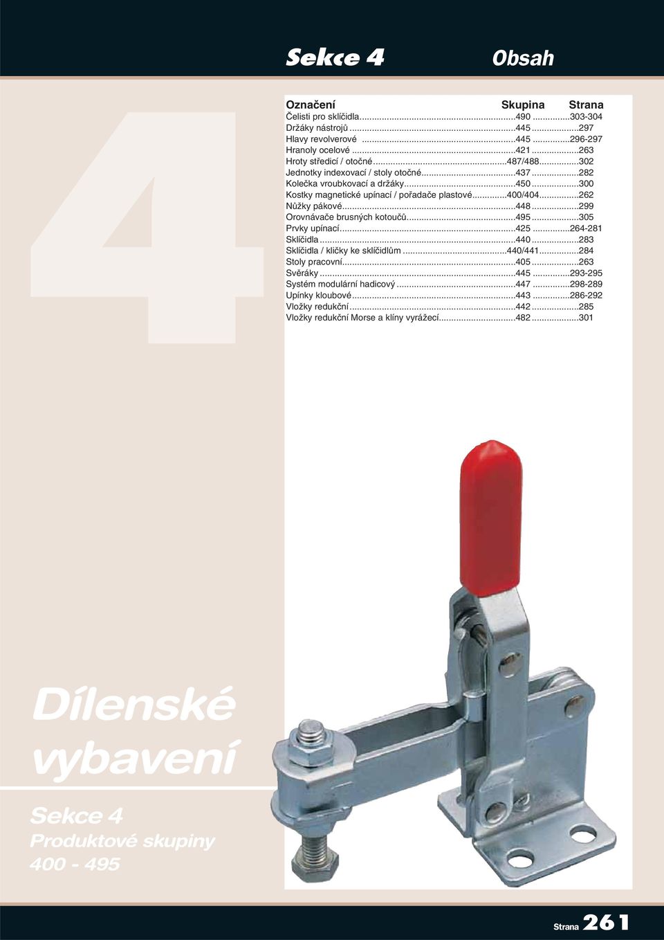 ..299 Orovnávaãe brusn ch kotouãû...495...305 Prvky upínací...425...264-281 Sklíãidla...440...283 Sklíãidla / kliãky ke sklíãidlûm...440/441...284 Stoly pracovní...405...263 Svûráky...445.