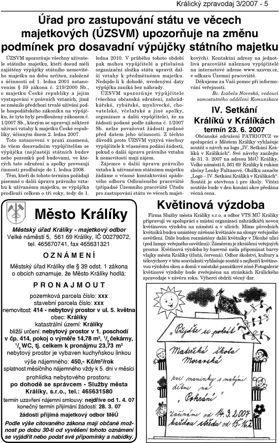 května obec: Králíky katastrální území: Králíky bližší určení: nebytový prostor v 1. poschodí v čp. 414, pokoj o výměře 14,78 m 2, 1 / 3 čekárny, 1 / 5 WC, tj.