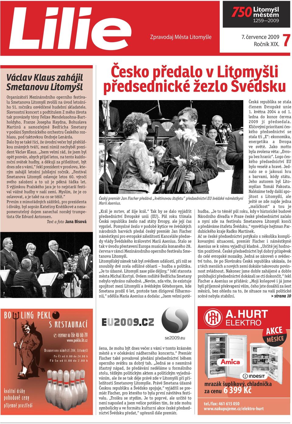 Slavnostní koncert s podtitulem Z mého života tak provázely tóny Felixe Mendelssohna-Bartholdyho, Franze Josepha Haydna, Bohuslava Martinů a samozřejmě Bedřicha Smetany v podání Symfonického