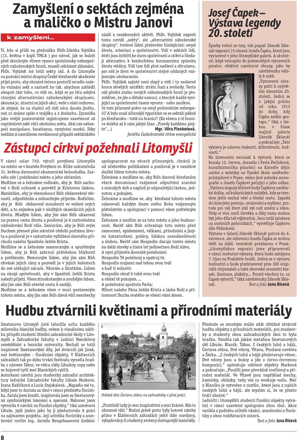 A do Litomyšle na pozvání místní skupiny České křesťanské akademie přijel proto, aby obrazně řečeno pootočil zrcadlo našeho vnímání sekt a nastavil ho tak, abychom zahlédli alespoň část toho, co vidí