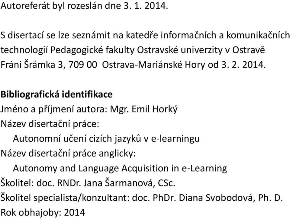 3, 709 00 Ostrava-Mariánské Hory od 3. 2. 2014. Bibliografická identifikace Jméno a příjmení autora: Mgr.