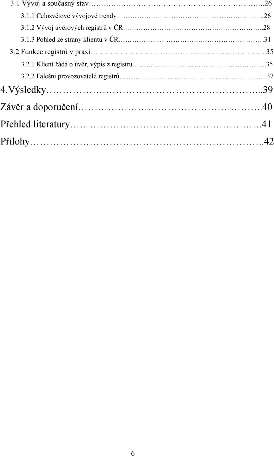 .35 3.2.2 Falešní provozovatelé registrů..37 4.Výsledky...39 Závěr a doporučení.