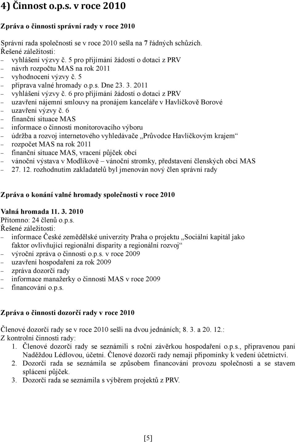 6 pro přijímání žádostí o dotaci z PRV uzavření nájemní smlouvy na pronájem kanceláře v Havlíčkově Borové uzavření výzvy č.