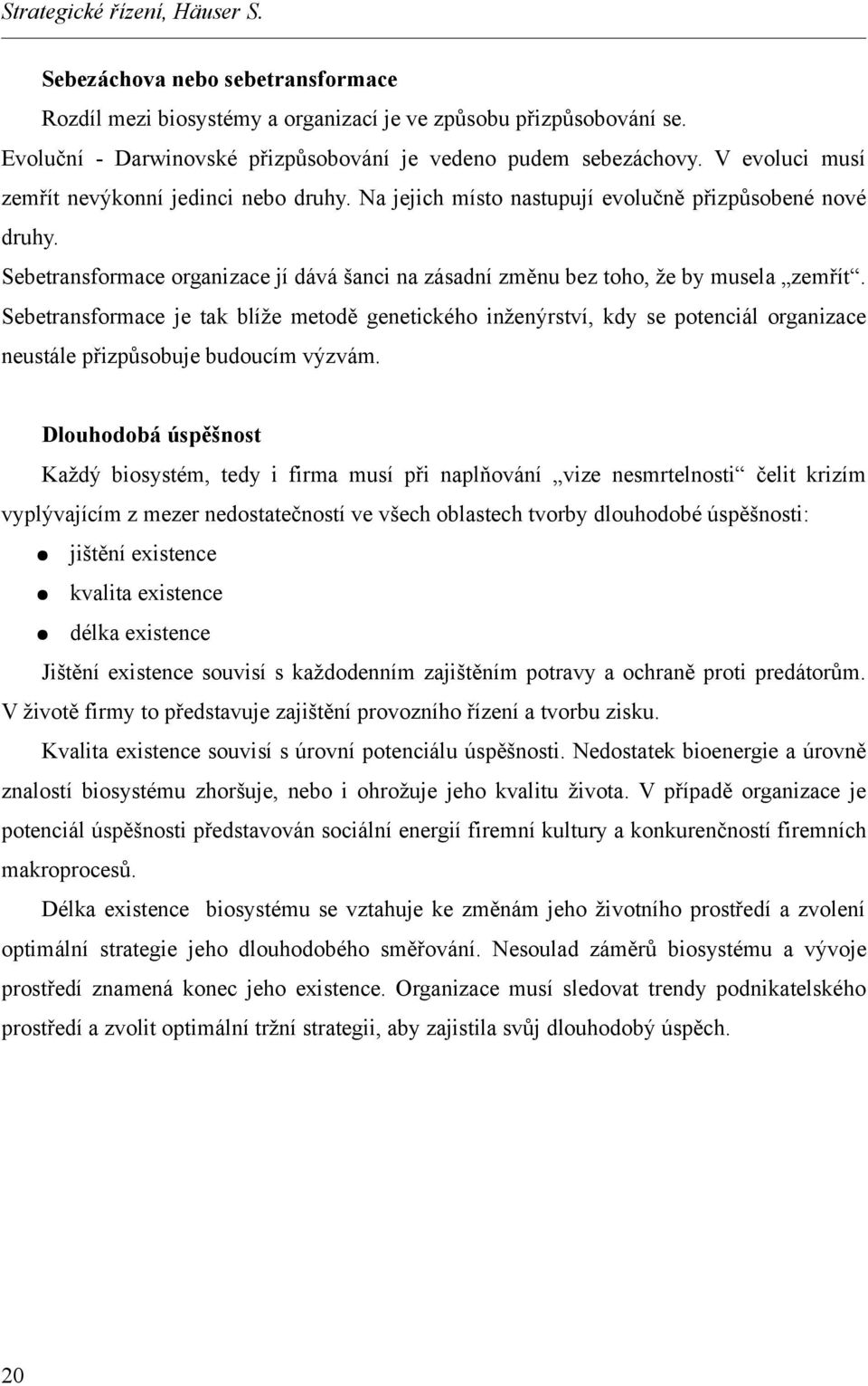 Sebetransformace organizace jí dává šanci na zásadní změnu bez toho, že by musela zemřít.