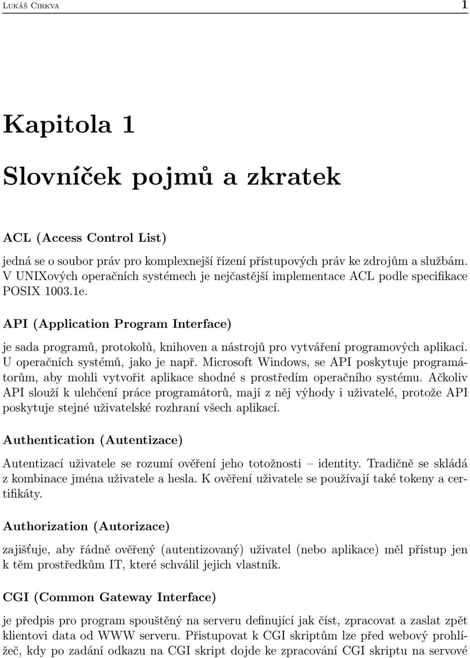 API (Application Program Interface) je sada programů, protokolů, knihoven a nástrojů pro vytváření programových aplikací. U operačních systémů, jako je např.