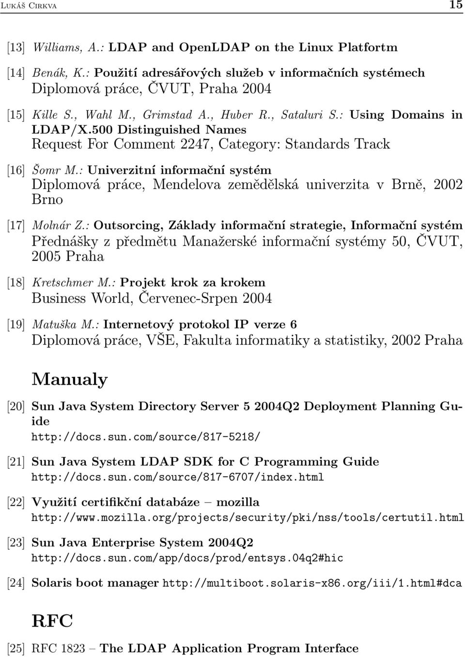 : Univerzitní informační systém Diplomová práce, Mendelova zemědělská univerzita v Brně, 2002 Brno [17] Molnár Z.
