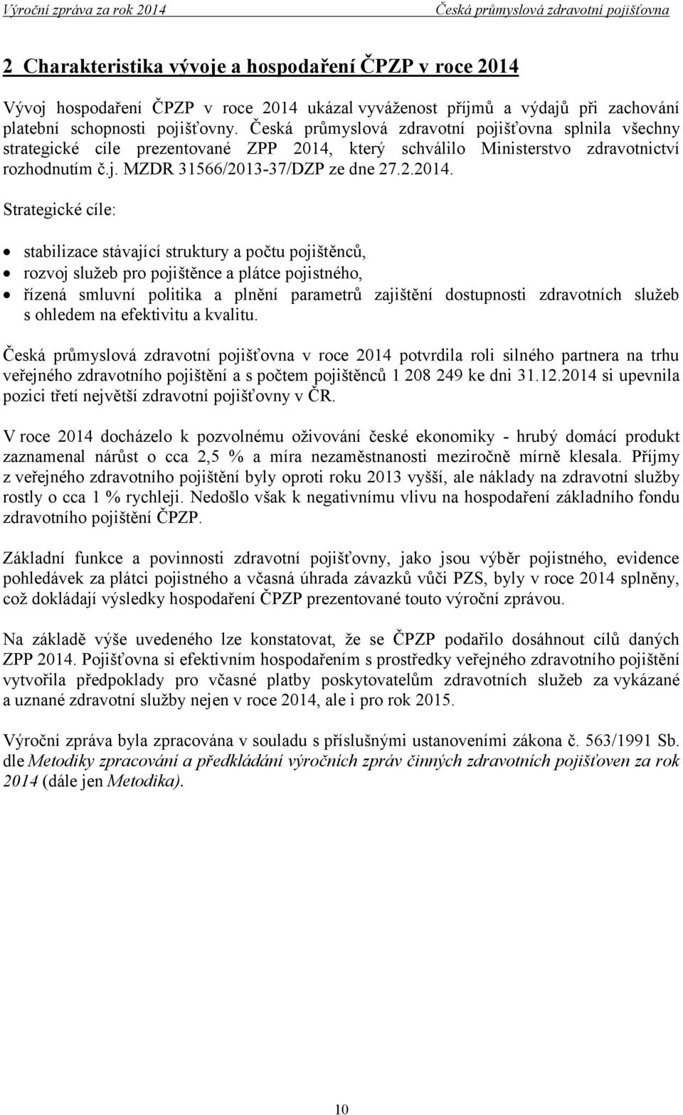 který schválilo Ministerstvo zdravotnictví rozhodnutím č.j. MZDR 31566/2013-37/DZP ze dne 27.2.2014.