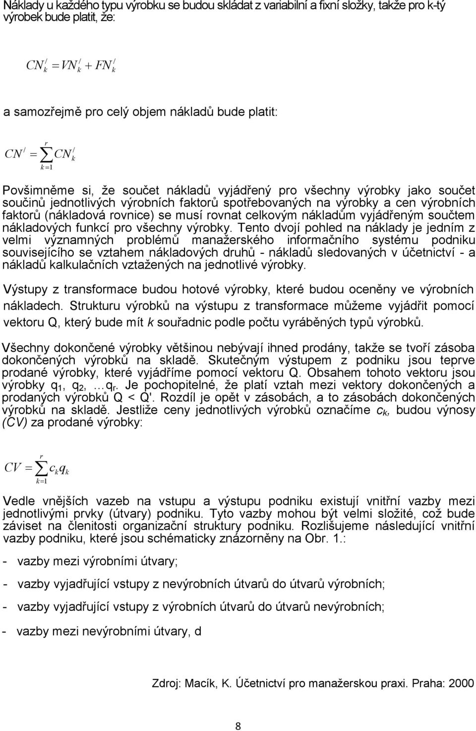 rovnat celkovým nákladům vyjádřeným součtem nákladových funkcí pro všechny výrobky.