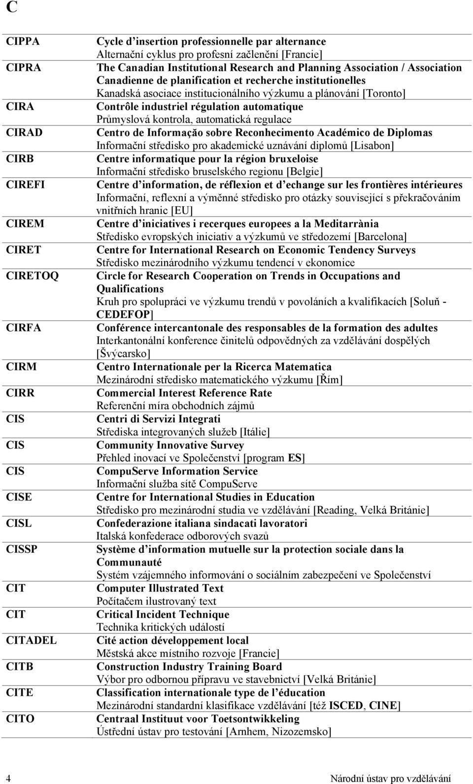 institucionálního výzkumu a plánování [Toronto] Contrôle industriel régulation automatique Průmyslová kontrola, automatická regulace Centro de Informaçăo sobre Reconhecimento Académico de Diplomas