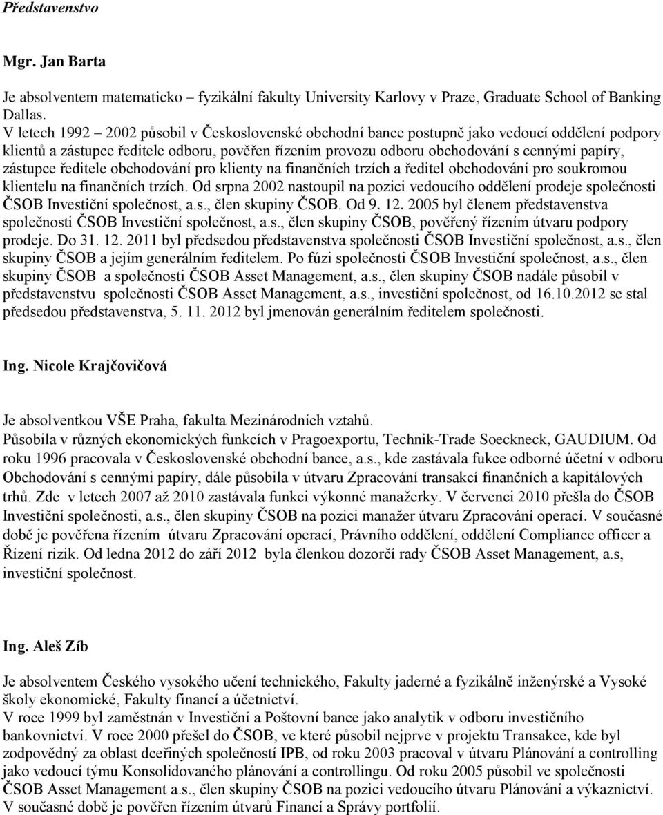 zástupce ředitele obchodování pro klienty na finančních trzích a ředitel obchodování pro soukromou klientelu na finančních trzích.