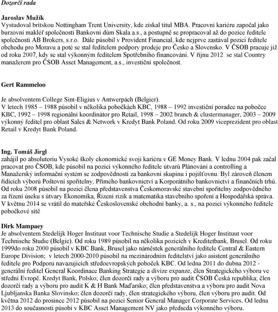 V ČSOB pracuje již od roku 2007, kdy se stal výkonným ředitelem Spotřebního financování. V říjnu 2012 se stal Country manažerem pro ČSOB Asset Management, a.s., investiční společnost.