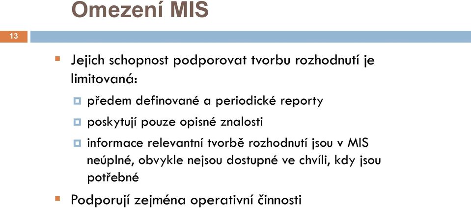 znalosti informace relevantní tvorbě rozhodnutí jsou v MIS neúplné,