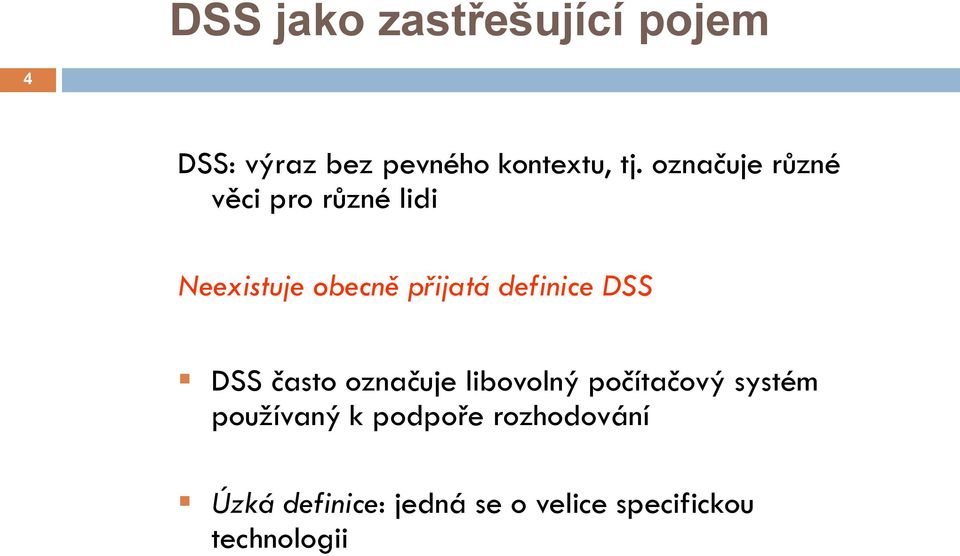definice DSS DSS často označuje libovolný počítačový systém
