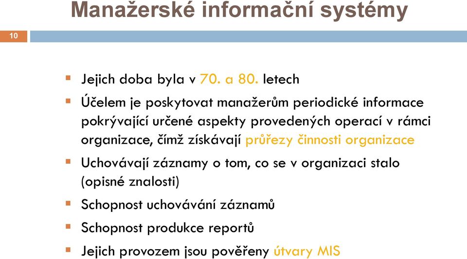 operací v rámci organizace, čímž získávají průřezy činnosti organizace Uchovávají záznamy o tom,