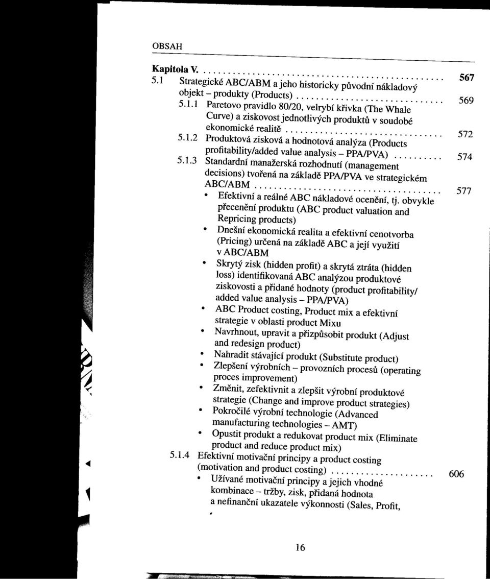 ...................................... Efektivní a reálné ABC nákladové ocenení, tj. obvykle 577 precenení produktu (ABC product valuation and Repricing products).