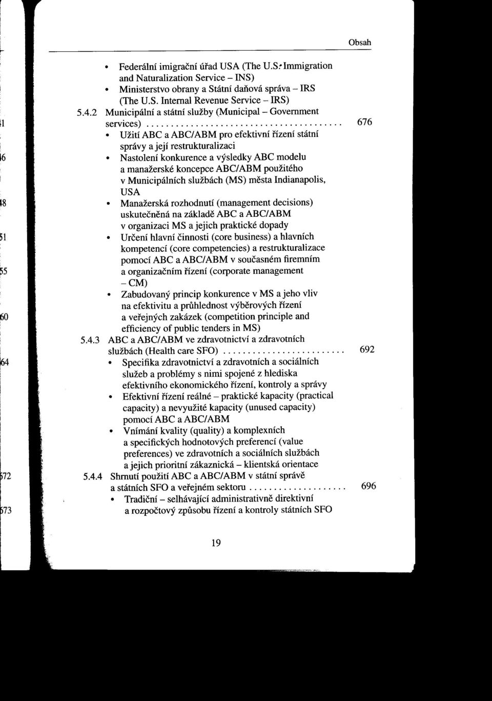 Nastolení konkurence a výsledky ABC modelu a manažerské koncepce ABC/ ABM použitého v Municipálních službách (MS) mesta Indianapolis, USA.