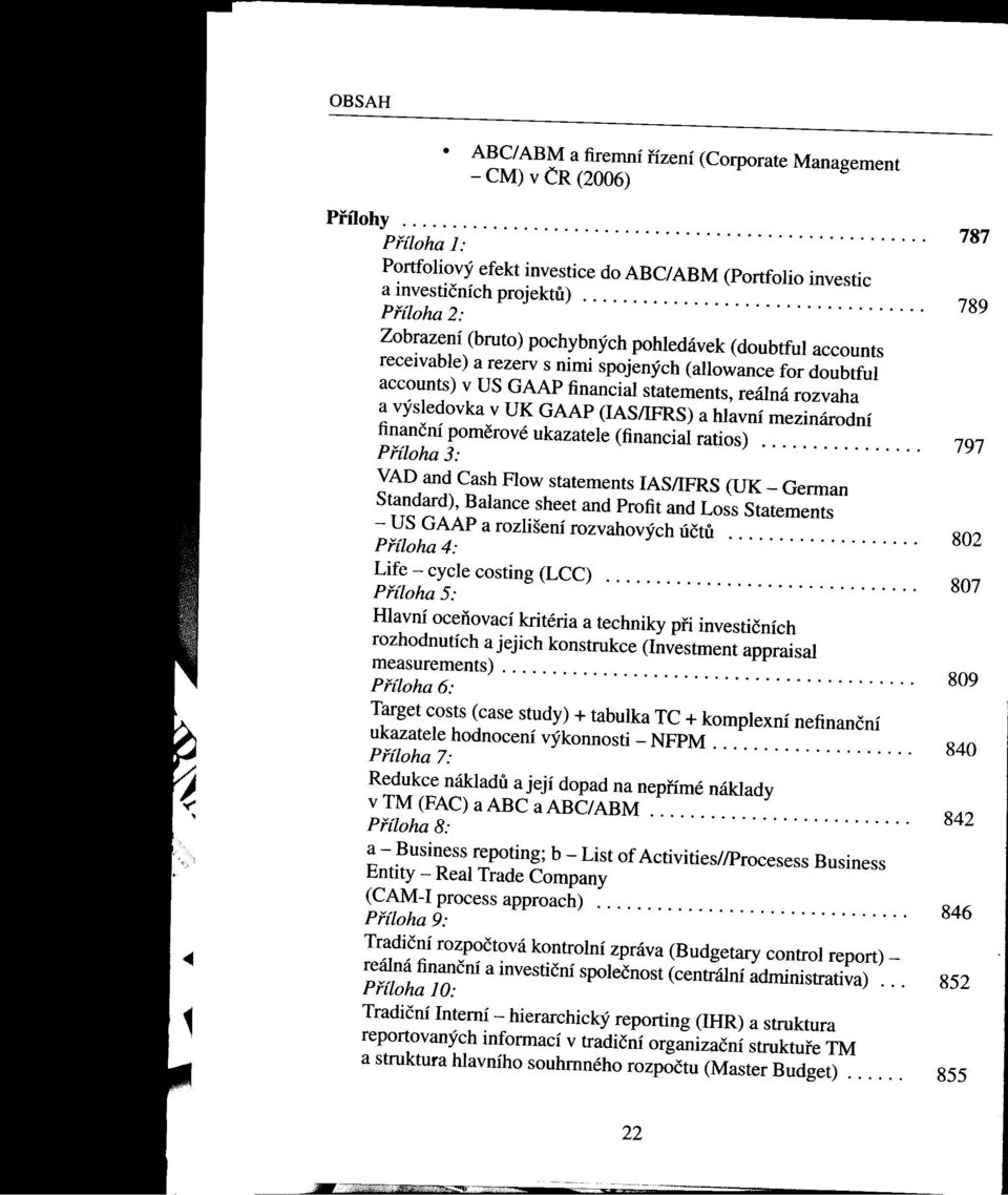 pohledávek (doubtful accounts receivable) a rezerv s nimi spojených (allowance for doubtful accounts) v US GAAP financial statements, reálná rozvaha a výsledovka v UK GAAP (IAS/IFRS) a hlavní