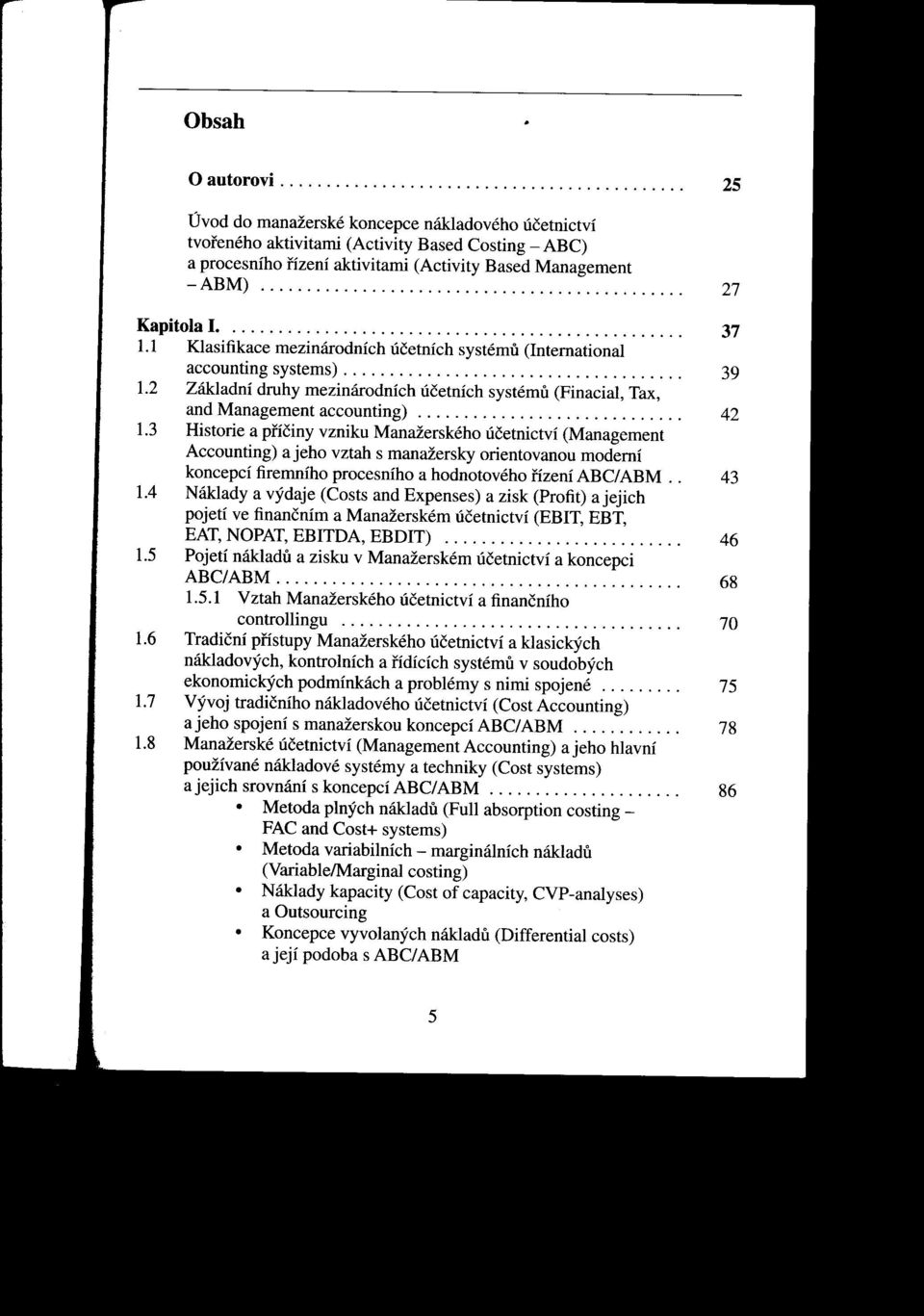 1.1 Klasifikace mezinárodních účetních systému (International 37 accounting systems)..................................... 39 1.