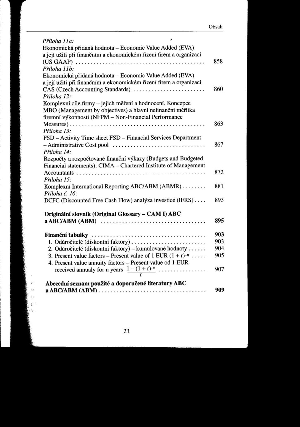 její užití pn finančním a ekonomickém nzení firem a organizací CAS (Czech Accounting Standards) 860 Pfíloha 12: Komplexní che firmy - jejich mei'ení a hodnocení.