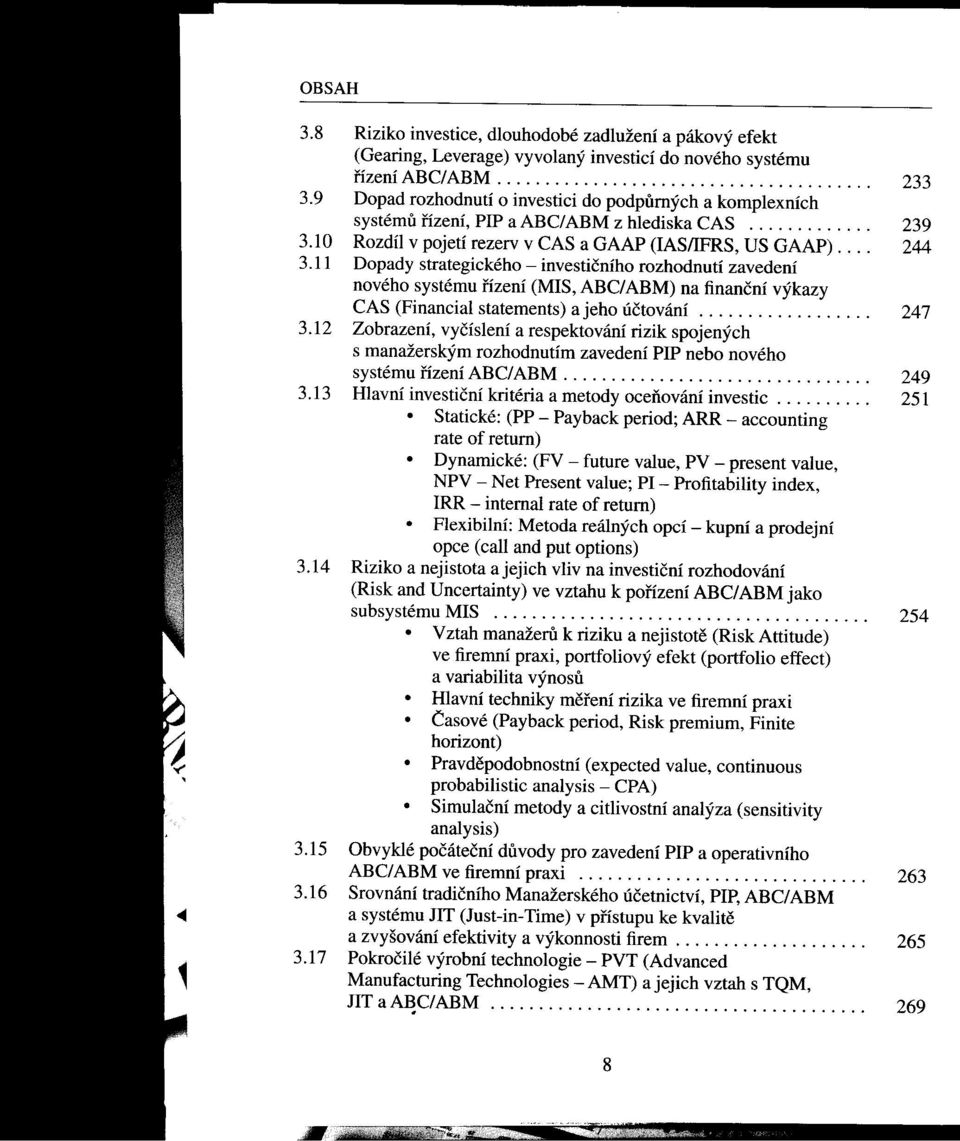 11 Dopady strategického - investičního rozhodnutí zavedení nového systému nzení (MIS, ABC/ ABM) na finanční výkazy CAS (Financial statements)a jeho účtování.................. 247 3.