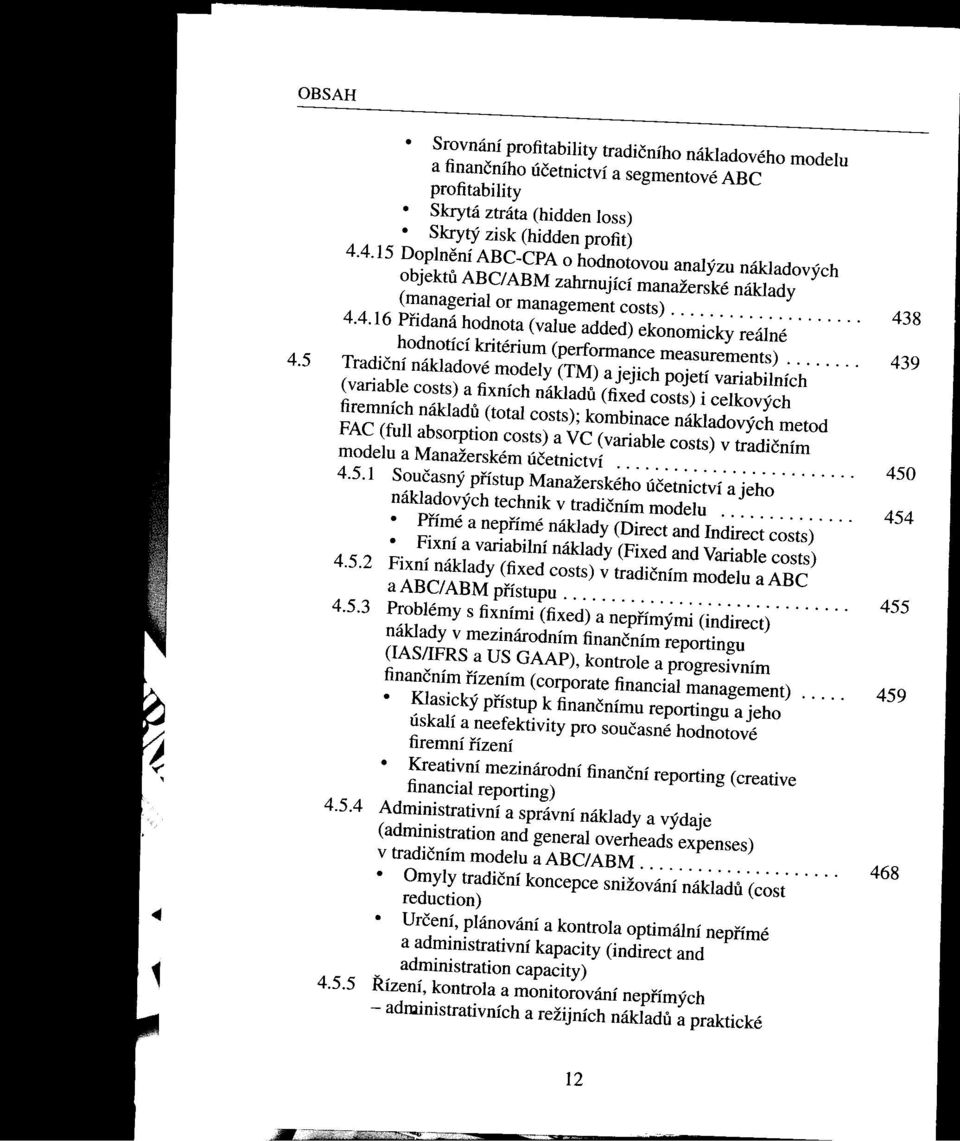 ....... 439 (variable costs) a fixních nákladu (fixed costs) i celkových firemních nákladu (total costs); kombinace nákladových metod FAC (full absorptioncosts) avc (variable costs) v tradičním