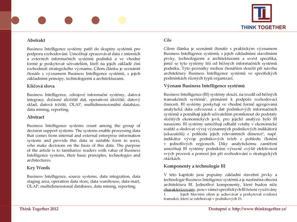 Cílem článku je seznámit čtenáře s významem Business Intelligence systémů, s jejich základními principy, technologiemi a architekturami.