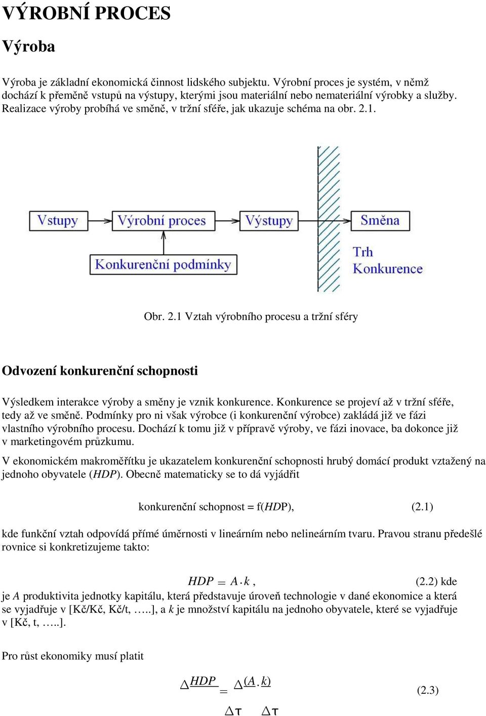 Realizace výroby probíhá ve směně, v tržní sféře, jak ukazuje schéma na obr. 2.