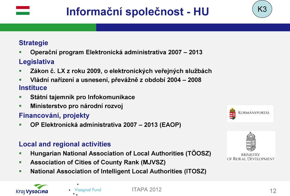 Infokomunikace Ministerstvo pro národní rozvoj Financování, projekty OP Elektronická administrativa 2007 2013 (EAOP) Local and regional